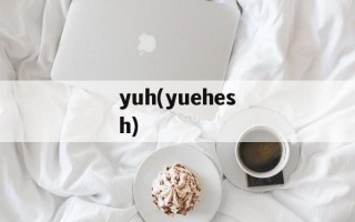yuh(yuehesh)