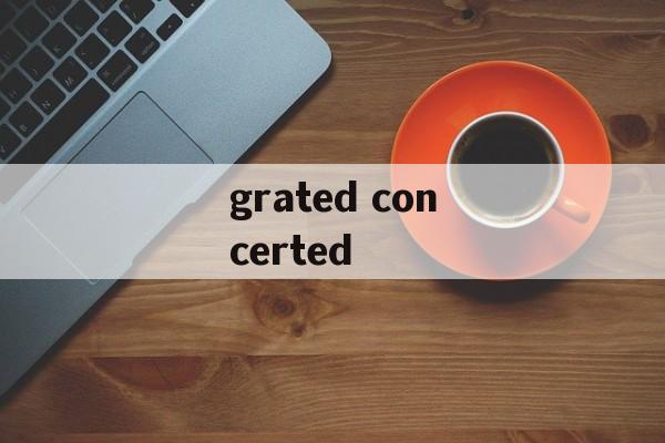 grated concerted-第1张图片-